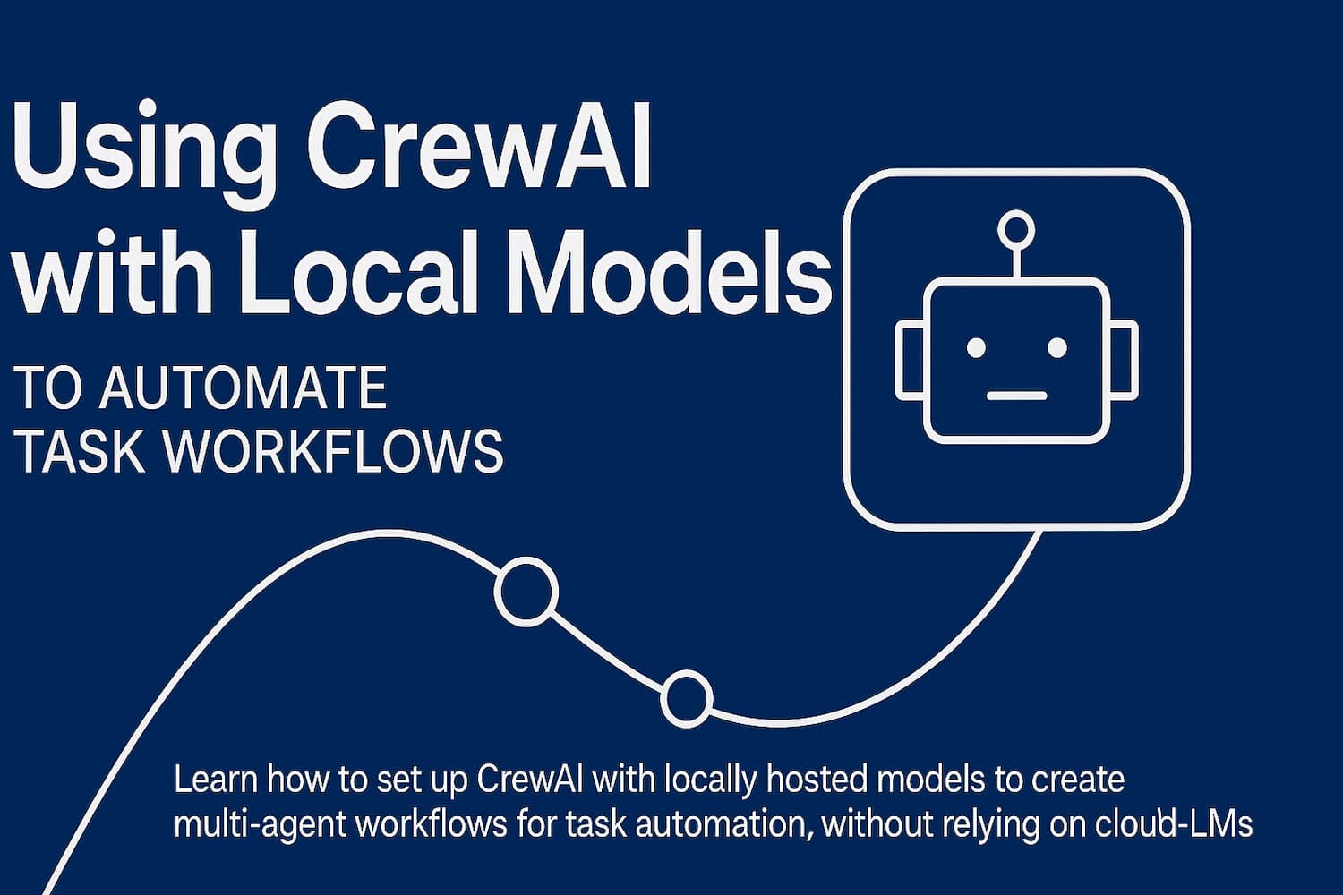 Using CrewAI with Local Models to Automate Task Workflows